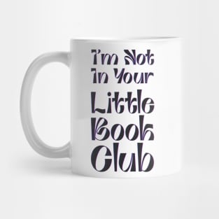 I'm Not In Your Little Book Club - fancy lettering Mug